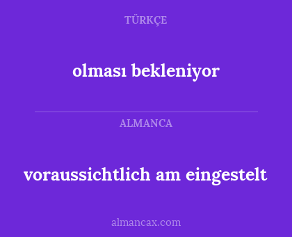 voraussichtlich am eingestelt - olması bekleniyor