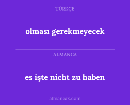 olması gerekmeyecek - es işte nicht zu haben