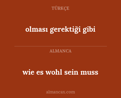 wie es wohl sein muss - olması gerektiği gibi