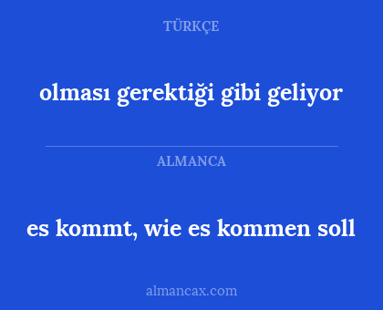 olması gerektiği gibi geliyor - es kommt, wie es kommen soll