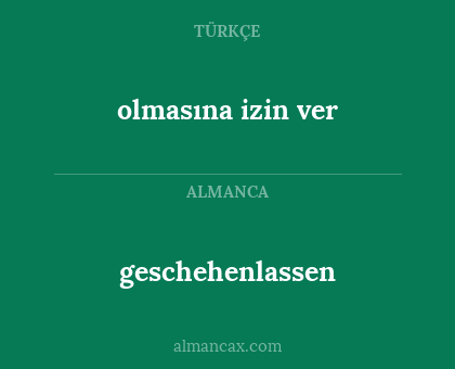olmasına izin ver - geschehenlassen