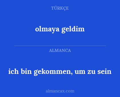 ich bin gekommen, um zu sein - olmaya geldim