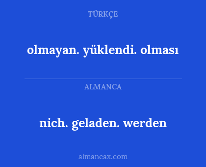 nich. geladen. werden - olmayan. yüklendi. olması