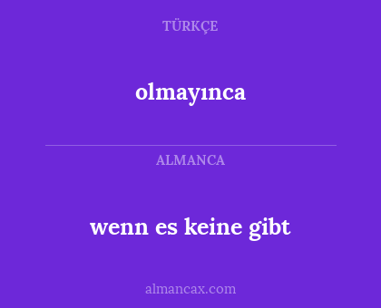 olmayınca - wenn es keine gibt