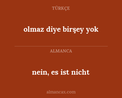 nein, es ist nicht - olmaz diye birşey yok