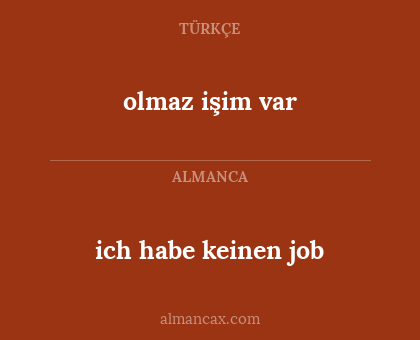olmaz işim var - ich habe keinen job