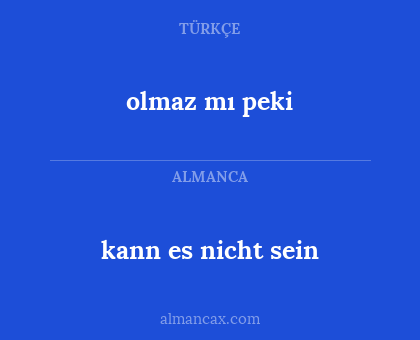 kann es nicht sein - olmaz mı peki