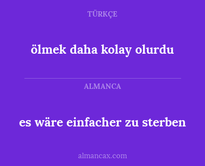 es wäre einfacher zu sterben - ölmek daha kolay olurdu