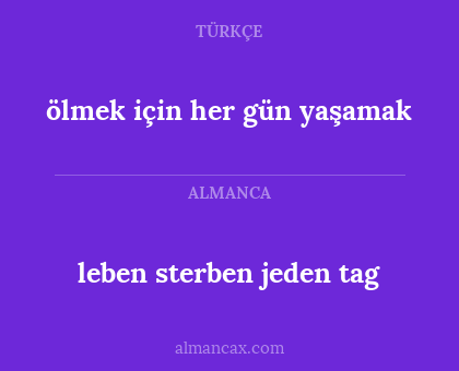 leben sterben jeden tag - ölmek için her gün yaşamak