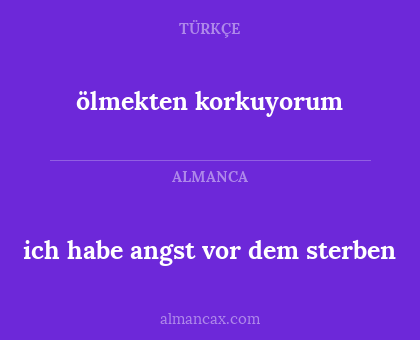 ich habe angst vor dem sterben - ölmekten korkuyorum