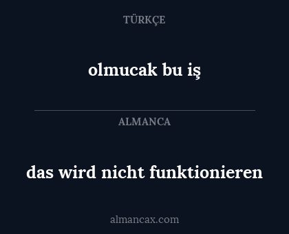 das wird nicht funktionieren - olmucak bu iş
