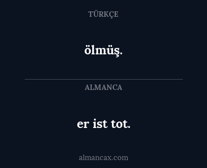 er ist tot. - ölmüş.