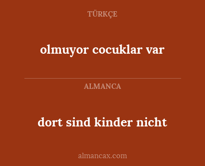 dort sind kinder nicht - olmuyor cocuklar var