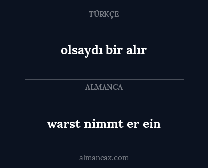 warst nimmt er ein - olsaydı bir alır