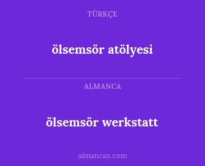 ölsemsör atölyesi - ölsemsör werkstatt