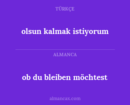 olsun kalmak istiyorum - ob du bleiben möchtest