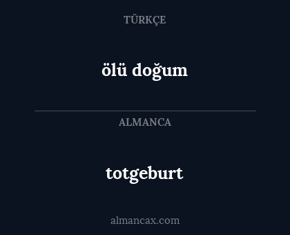 totgeburt - ölü doğum