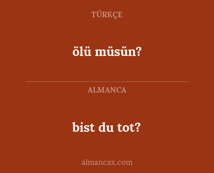 ölü müsün? - bist du tot?