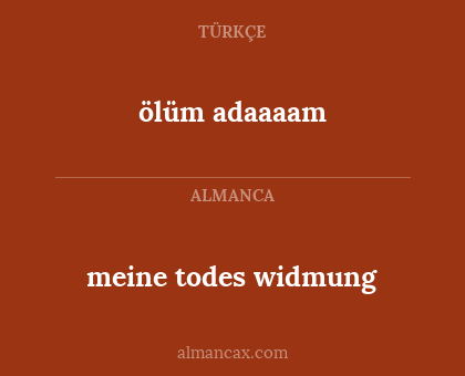 ölüm adaaaam - meine todes widmung