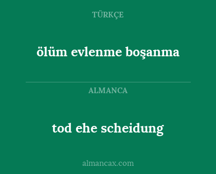 ölüm
evlenme
boşanma - tod ehe scheidung