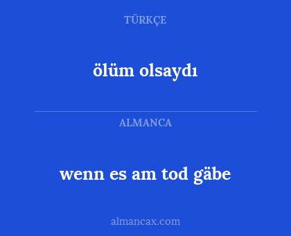 wenn es am tod gäbe - ölüm olsaydı