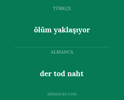 der tod naht - ölüm yaklaşıyor
