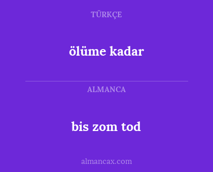 ölüme kadar - bis zom tod