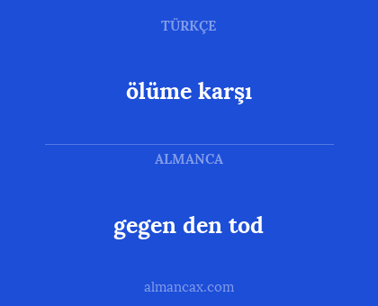 ölüme karşı - gegen den tod