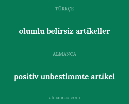 olumlu belirsiz artikeller - positiv unbestimmte artikel