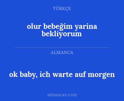 ok baby, ich warte auf morgen - olur bebeğim yarina bekliyorum