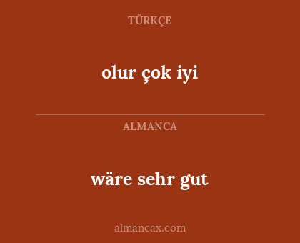 wäre sehr gut - olur çok iyi