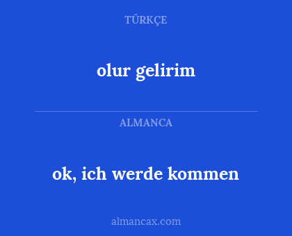 ok, ich werde kommen - olur gelirim