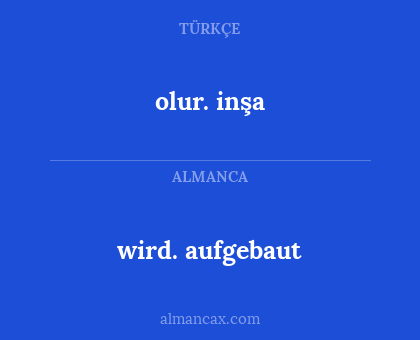 wird. aufgebaut - olur. inşa