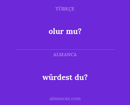 würdest du? - olur mu?