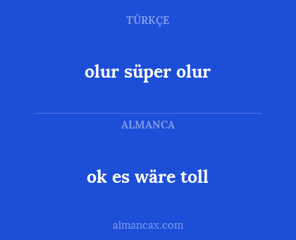 ok es wäre toll - olur süper olur