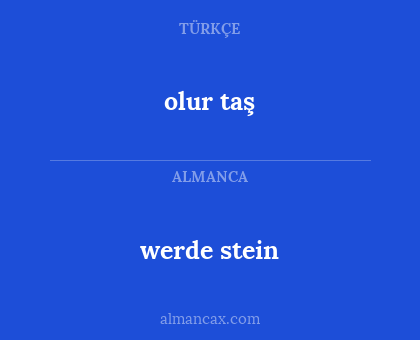 olur taş - werde stein