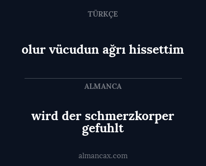 olur vücudun ağrı hissettim - wird der schmerzkorper gefuhlt
