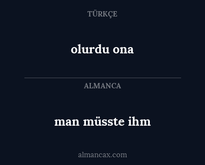 man müsste ihm - olurdu ona