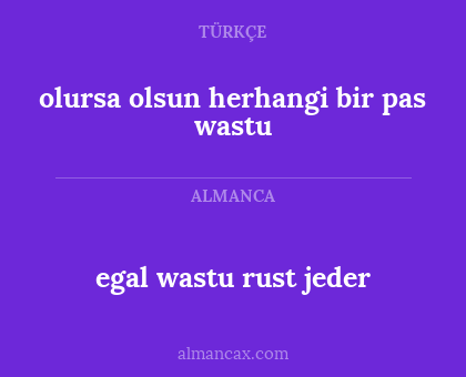 egal wastu rust jeder - olursa olsun herhangi bir pas wastu