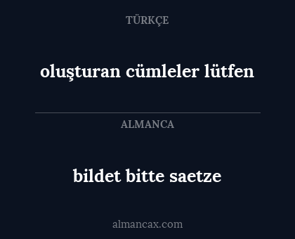 bildet bitte saetze - oluşturan cümleler lütfen