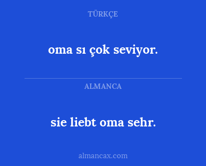oma sı çok seviyor. - sie liebt oma sehr.