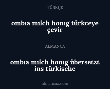 ombıa mılch honıg übersetzt ins türkische - ombıa mılch honıg türkceye çevir