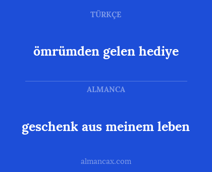 ömrümden gelen hediye - geschenk aus meinem leben