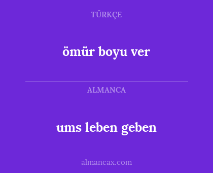 ums leben geben - ömür boyu ver