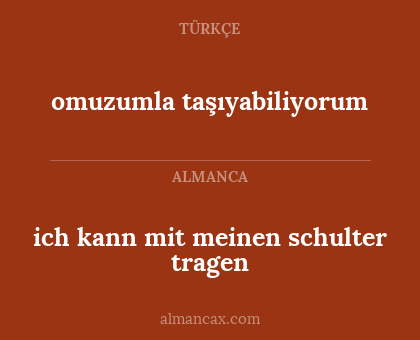 omuzumla taşıyabiliyorum - ich kann mit meinen schulter tragen