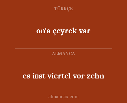es i̇st viertel vor zehn - on'a çeyrek var