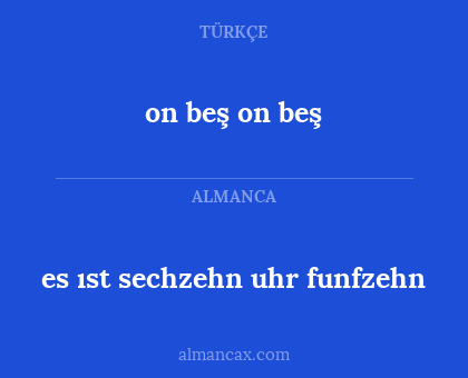 on beş on beş - es ıst sechzehn uhr funfzehn
