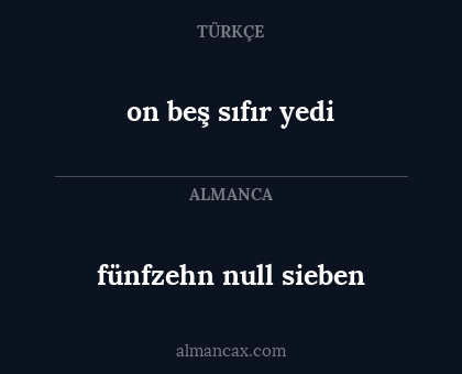 on beş sıfır yedi - fünfzehn null sieben