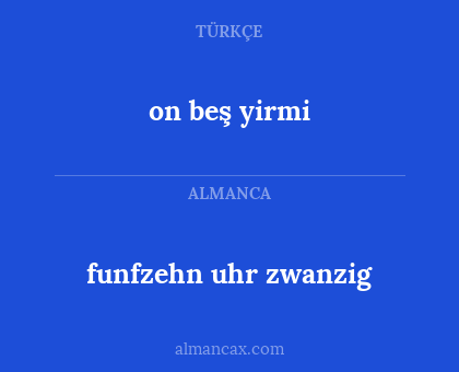 funfzehn uhr zwanzig - on beş yirmi