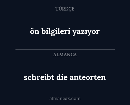 schreibt die anteorten - ön bilgileri yazıyor